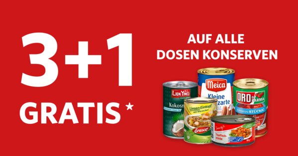 3+1 Gratis Aktion - auf alle Dosen-Konserven